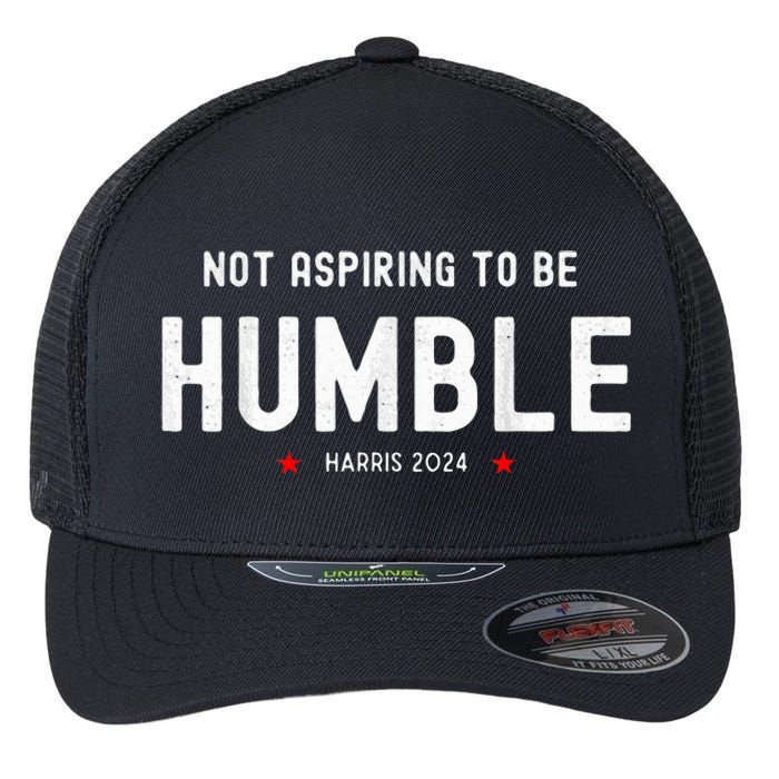 Not Aspiring To Be Humble Kamala Harris Feminist Message Flexfit Unipanel Trucker Cap