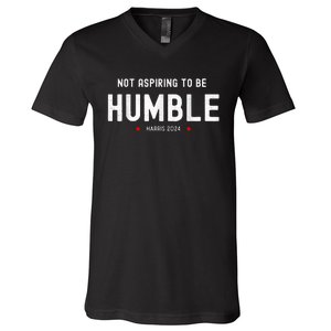 Not Aspiring To Be Humble Kamala Harris Feminist Message V-Neck T-Shirt