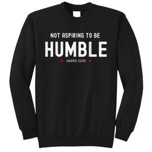 Not Aspiring To Be Humble Kamala Harris Feminist Message Tall Sweatshirt