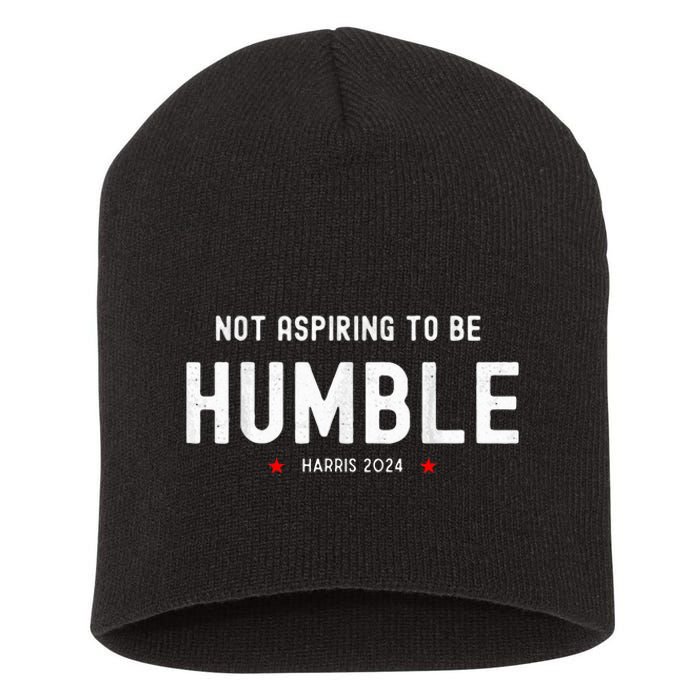 Not Aspiring To Be Humble Kamala Harris Feminist Message Short Acrylic Beanie