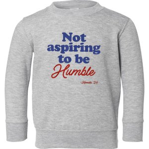 Not Aspiring To Be Humble Kamala Harris 2024 For President Toddler Sweatshirt