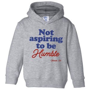 Not Aspiring To Be Humble Kamala Harris 2024 For President Toddler Hoodie