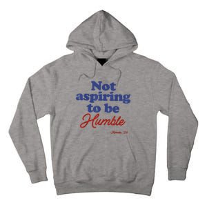 Not Aspiring To Be Humble Kamala Harris 2024 For President Tall Hoodie