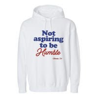 Not Aspiring To Be Humble Kamala Harris 2024 For President Garment-Dyed Fleece Hoodie