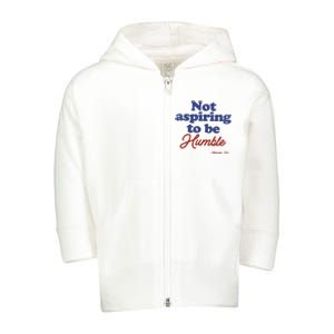 Not Aspiring To Be Humble Kamala Harris 2024 For President Toddler Zip Fleece Hoodie