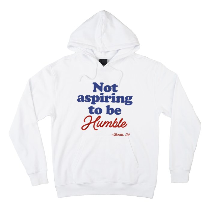 Not Aspiring To Be Humble Kamala Harris 2024 For President Hoodie