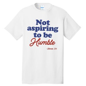 Not Aspiring To Be Humble Kamala Harris 2024 For President Tall T-Shirt