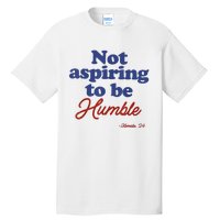 Not Aspiring To Be Humble Kamala Harris 2024 For President Tall T-Shirt