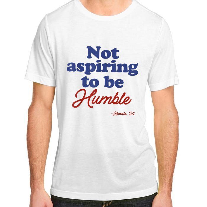 Not Aspiring To Be Humble Kamala Harris 2024 For President Adult ChromaSoft Performance T-Shirt