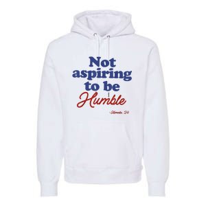 Not Aspiring To Be Humble Kamala Harris 2024 For President Premium Hoodie