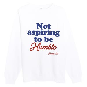 Not Aspiring To Be Humble Kamala Harris 2024 For President Premium Crewneck Sweatshirt