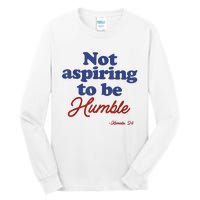 Not Aspiring To Be Humble Kamala Harris 2024 For President Tall Long Sleeve T-Shirt