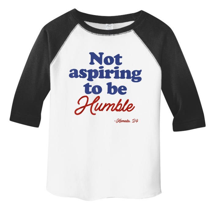 Not Aspiring To Be Humble Kamala Harris 2024 For President Toddler Fine Jersey T-Shirt