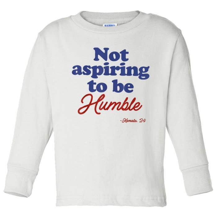 Not Aspiring To Be Humble Kamala Harris 2024 For President Toddler Long Sleeve Shirt