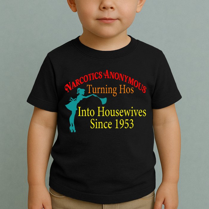 Narcotics Anonymous Turning Hos Into Housewives 1953 Toddler T-Shirt