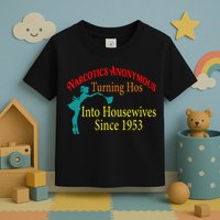 Narcotics Anonymous Turning Hos Into Housewives 1953 Toddler T-Shirt