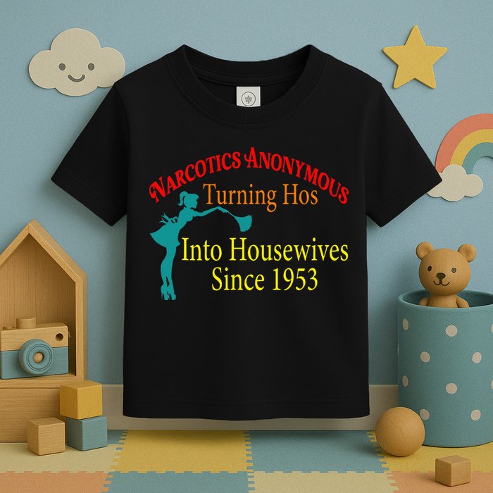 Narcotics Anonymous Turning Hos Into Housewives 1953 Toddler T-Shirt