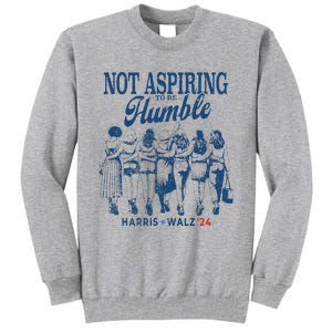 Not Aspiring To Be Humble Kamala Harris Feminist Message Tall Sweatshirt