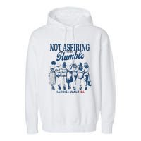 Not Aspiring To Be Humble Kamala Harris Feminist Message Garment-Dyed Fleece Hoodie