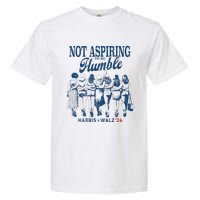 Not Aspiring To Be Humble Kamala Harris Feminist Message Garment-Dyed Heavyweight T-Shirt