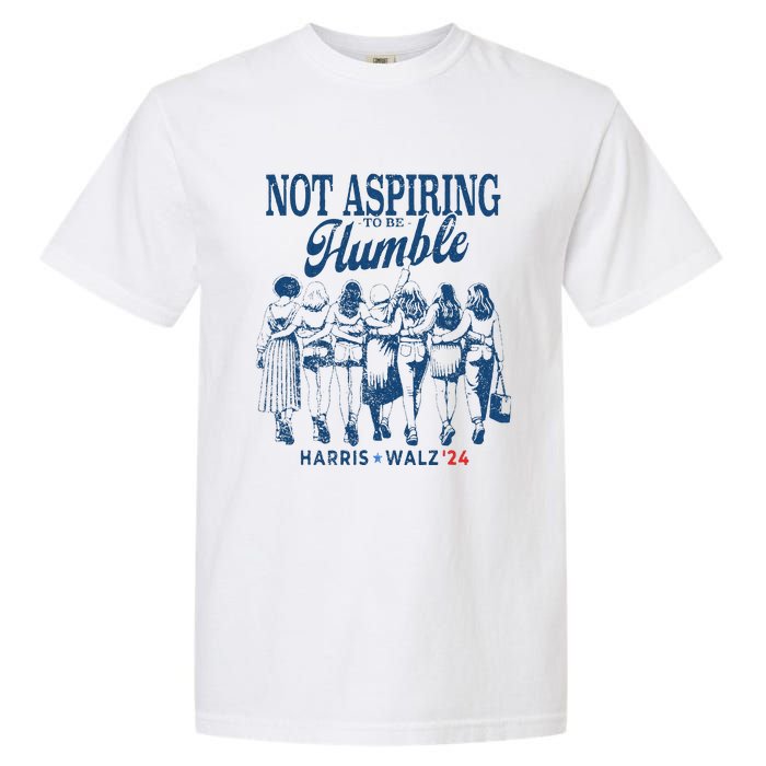 Not Aspiring To Be Humble Kamala Harris Feminist Message Garment-Dyed Heavyweight T-Shirt