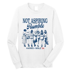 Not Aspiring To Be Humble Kamala Harris Feminist Message Long Sleeve Shirt