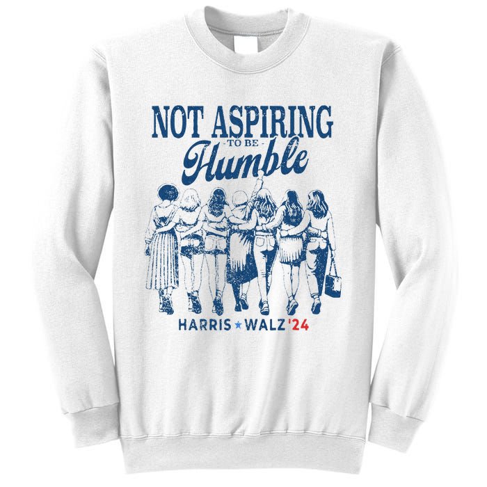 Not Aspiring To Be Humble Kamala Harris Feminist Message Sweatshirt