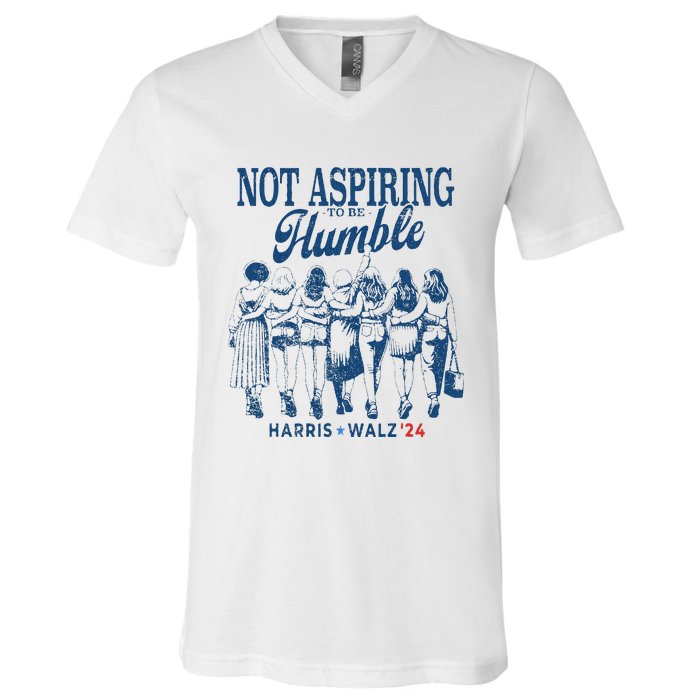 Not Aspiring To Be Humble Kamala Harris Feminist Message V-Neck T-Shirt