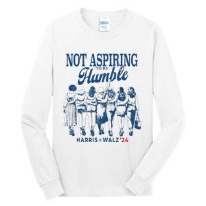 Not Aspiring To Be Humble Kamala Harris Feminist Message Tall Long Sleeve T-Shirt