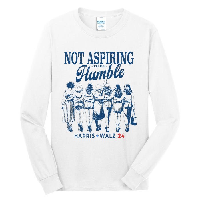 Not Aspiring To Be Humble Kamala Harris Feminist Message Tall Long Sleeve T-Shirt