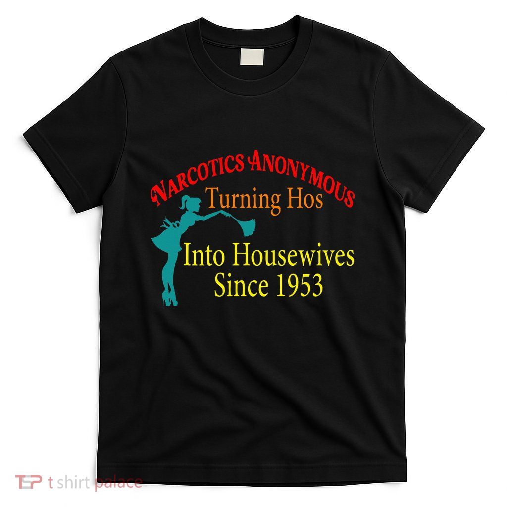 Narcotics Anonymous Turning Hos Into Housewives 1953 T-Shirt