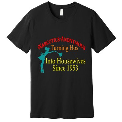 Narcotics Anonymous Turning Hos Into Housewives 1953 Premium T-Shirt
