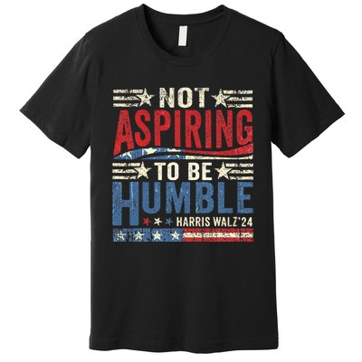 Not Aspiring To Be Humble Premium T-Shirt