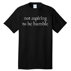 Not Aspiring To Be Humble Kamala Harris Feminist Message Tall T-Shirt