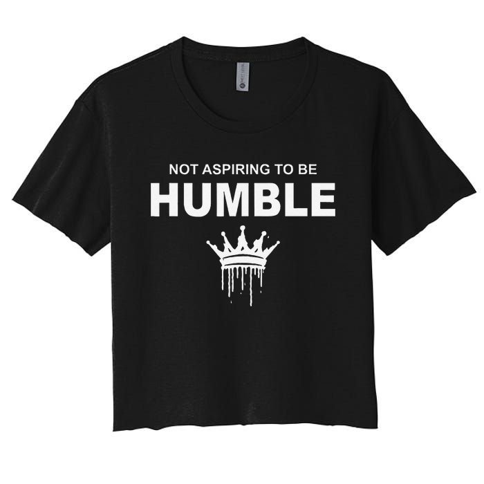 Not Aspiring To Be Humble Kamala Harris Feminist Message Women's Crop Top Tee