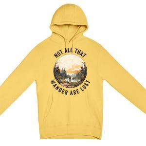 Not All That Wander Are Lost Premium Pullover Hoodie