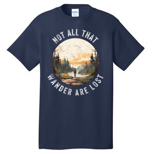 Not All That Wander Are Lost Tall T-Shirt