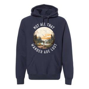 Not All That Wander Are Lost Premium Hoodie