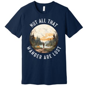 Not All That Wander Are Lost Premium T-Shirt