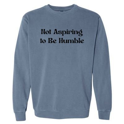 Not Aspiring To Be Humble Retro Kamala Harris Feminist Funny Garment-Dyed Sweatshirt