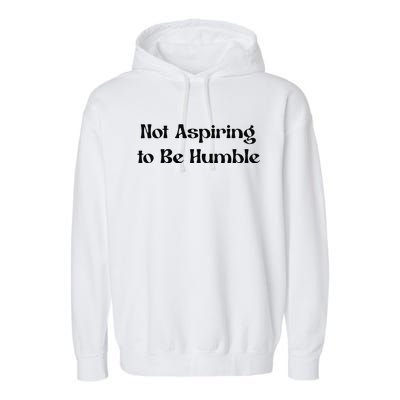 Not Aspiring To Be Humble Retro Kamala Harris Feminist Funny Garment-Dyed Fleece Hoodie