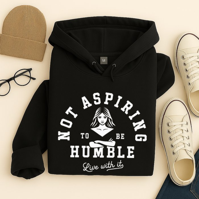 Not Aspiring To Be Humble Hoodie