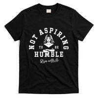 Not Aspiring To Be Humble T-Shirt