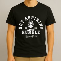 Not Aspiring To Be Humble T-Shirt