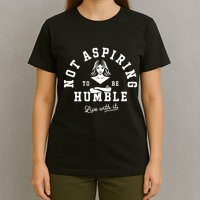 Not Aspiring To Be Humble T-Shirt