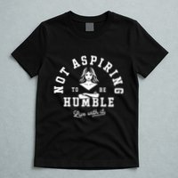Not Aspiring To Be Humble T-Shirt