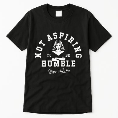 Not Aspiring To Be Humble Tall T-Shirt