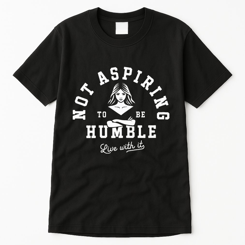 Not Aspiring To Be Humble Tall T-Shirt
