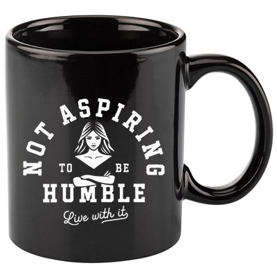 Not Aspiring To Be Humble 11oz C Handle Ceramic Mug