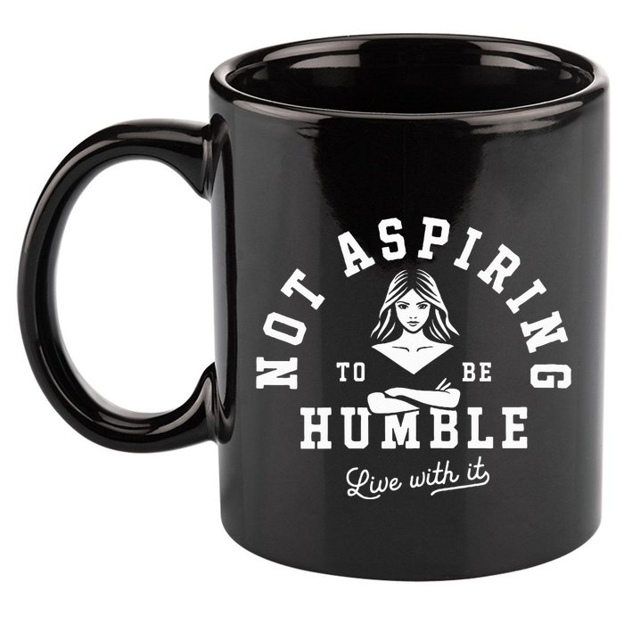 Not Aspiring To Be Humble 11oz C Handle Ceramic Mug